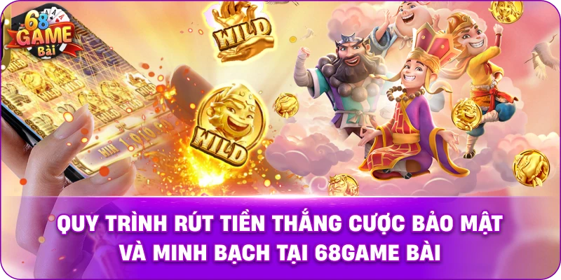Quy trình rút tiền thắng cược bảo mật và minh bạch tại 68game bài.