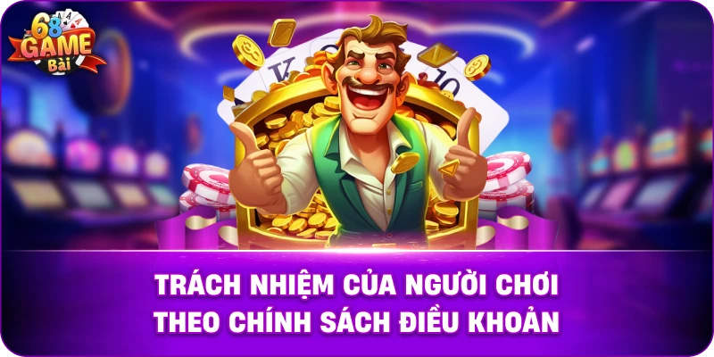 Trách Nhiệm Của Người Chơi Theo Chính Sách Điều Khoản